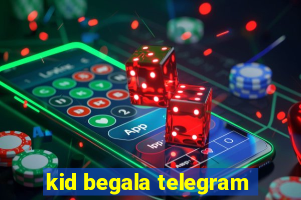 kid begala telegram